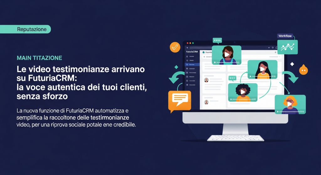Le video testimonianze arrivano su FuturiaCRM: la voce autentica dei tuoi clienti, senza sforzo